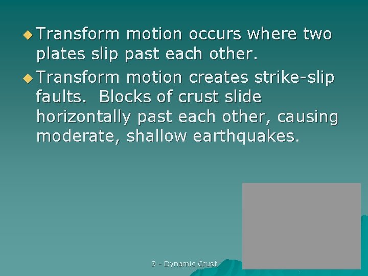 u Transform motion occurs where two plates slip past each other. u Transform motion