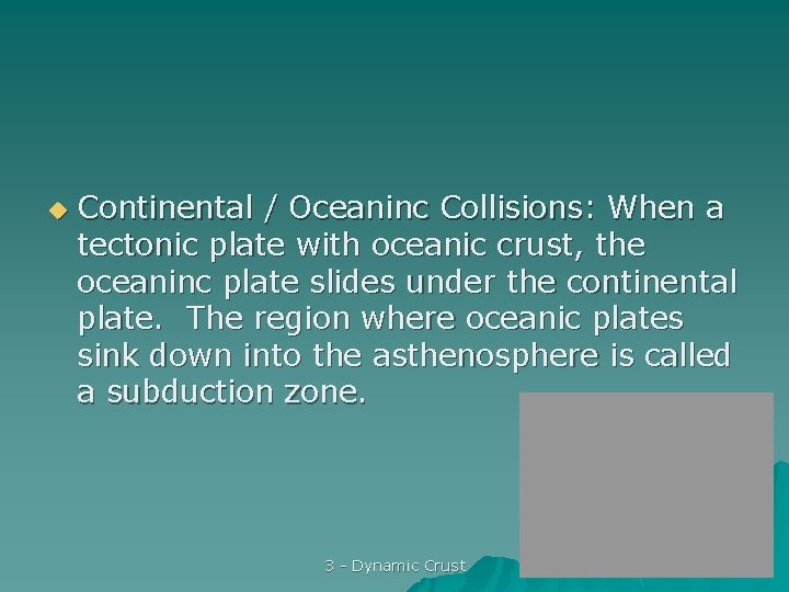 u Continental / Oceaninc Collisions: When a tectonic plate with oceanic crust, the oceaninc