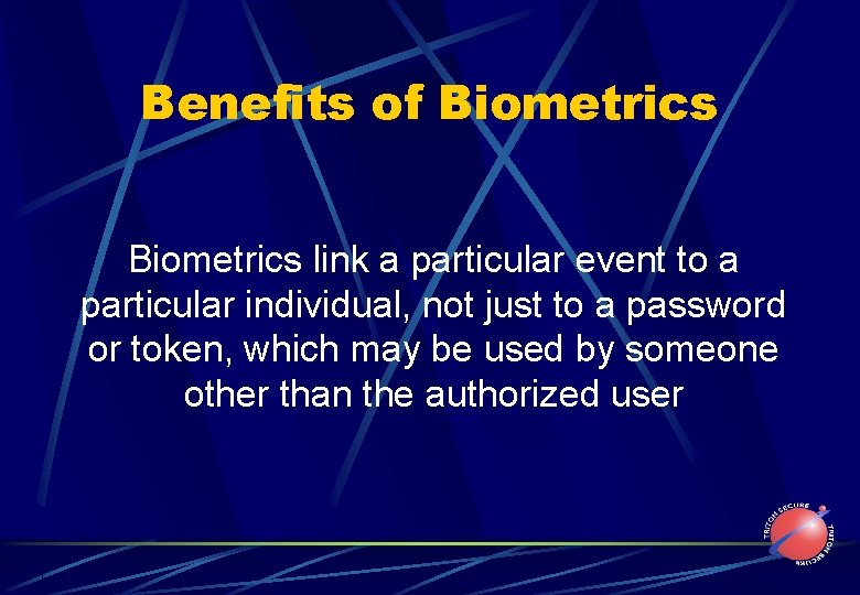 Benefits of Biometrics link a particular event to a particular individual, not just to
