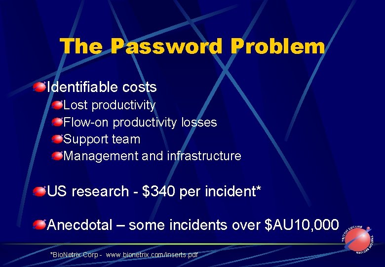 The Password Problem Identifiable costs Lost productivity Flow-on productivity losses Support team Management and
