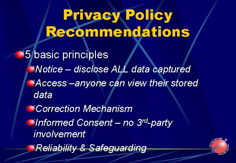 Privacy Policy Recommendations 5 basic principles Notice – disclose ALL data captured Access –anyone