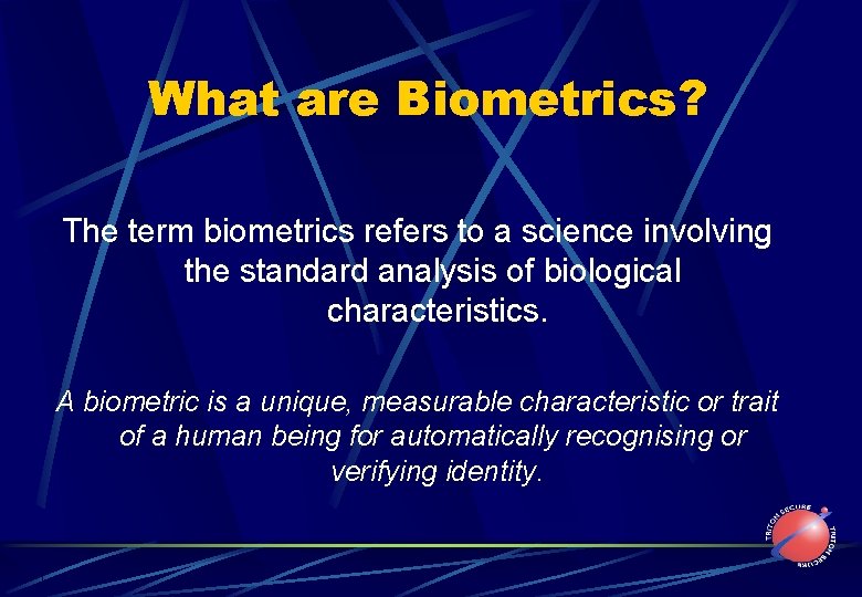 What are Biometrics? The term biometrics refers to a science involving the standard analysis