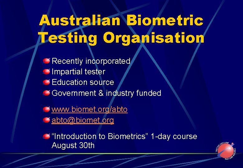 Australian Biometric Testing Organisation Recently incorporated Impartial tester Education source Government & industry funded