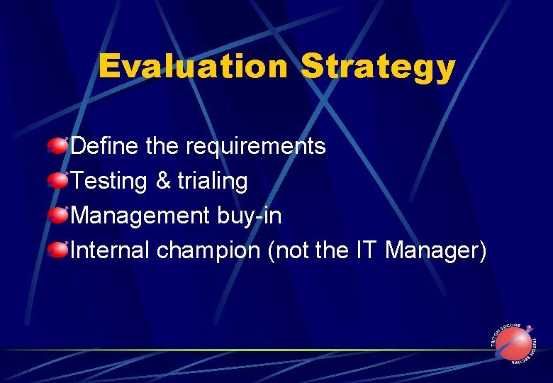 Evaluation Strategy Define the requirements Testing & trialing Management buy-in Internal champion (not the
