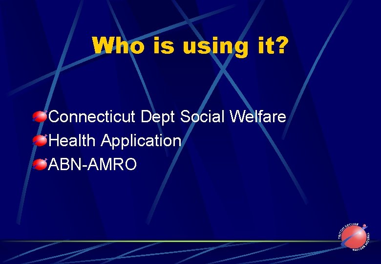 Who is using it? Connecticut Dept Social Welfare Health Application ABN-AMRO 