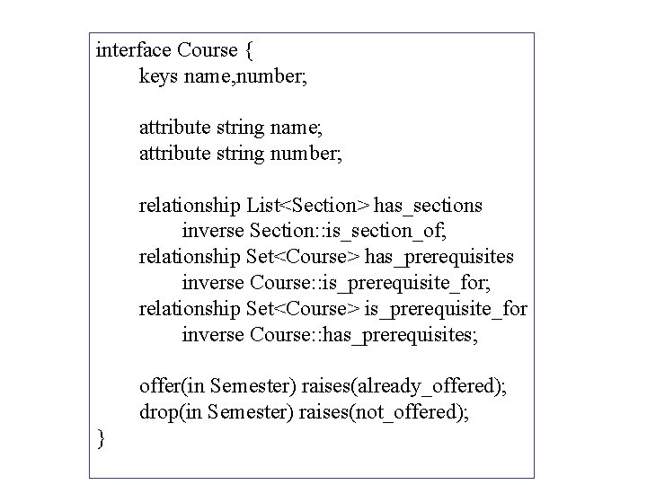 interface Course { keys name, number; attribute string name; attribute string number; relationship List<Section>