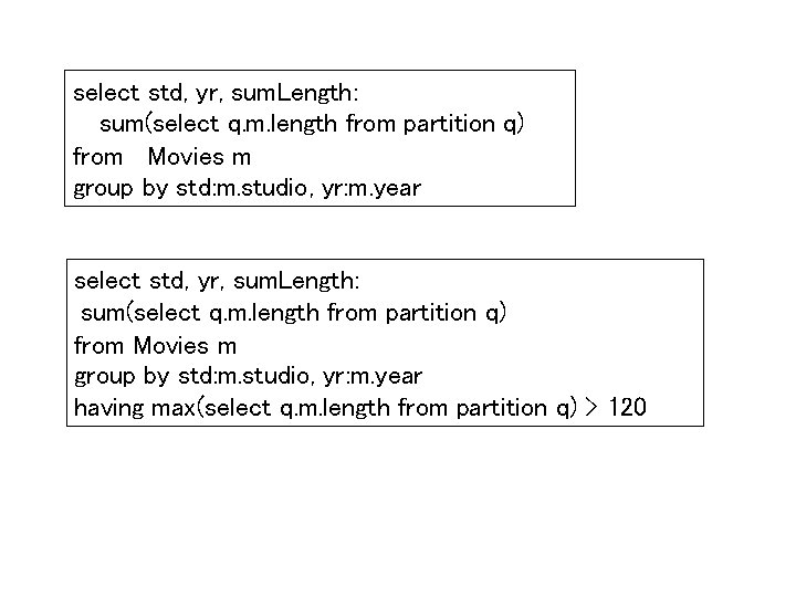 select std, yr, sum. Length: sum(select q. m. length from partition q) from Movies