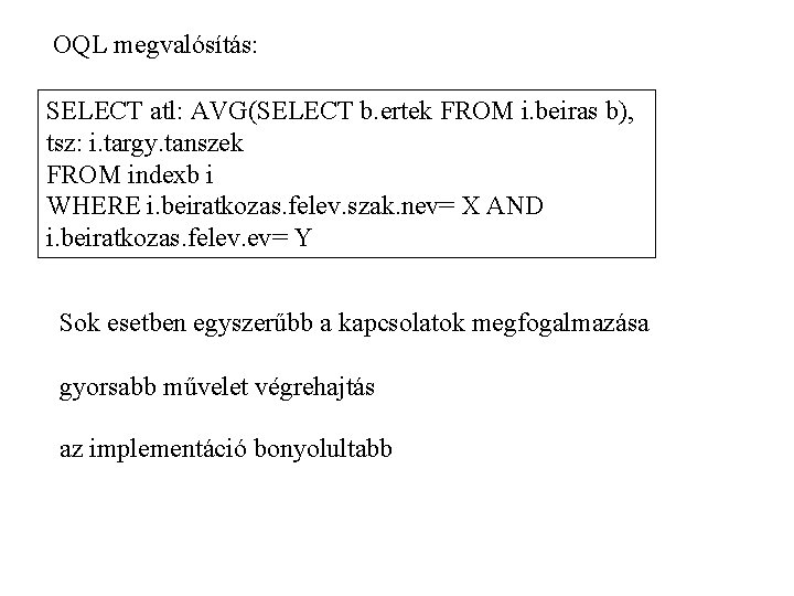 OQL megvalósítás: SELECT atl: AVG(SELECT b. ertek FROM i. beiras b), tsz: i. targy.