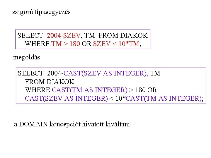 szigorú típusegyezés SELECT 2004 -SZEV, TM FROM DIAKOK WHERE TM > 180 OR SZEV