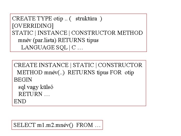 CREATE TYPE otip. . ( struktúra ) [OVERRIDING] STATIC | INSTANCE | CONSTRUCTOR METHOD