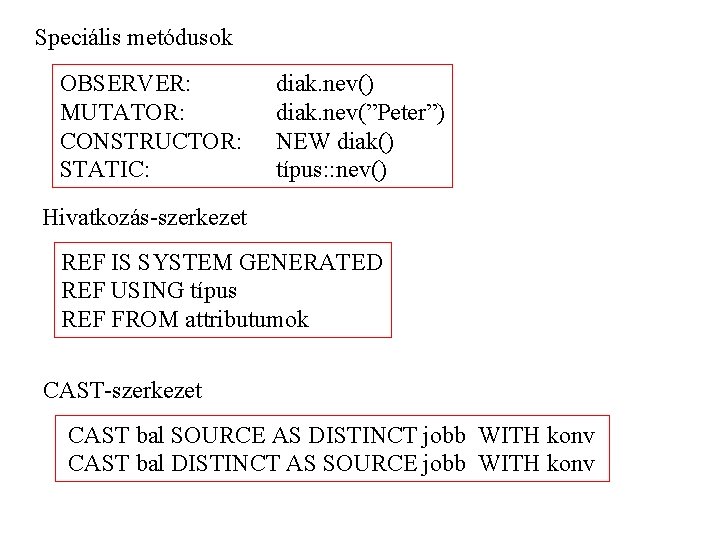 Speciális metódusok OBSERVER: MUTATOR: CONSTRUCTOR: STATIC: diak. nev() diak. nev(”Peter”) NEW diak() típus: :