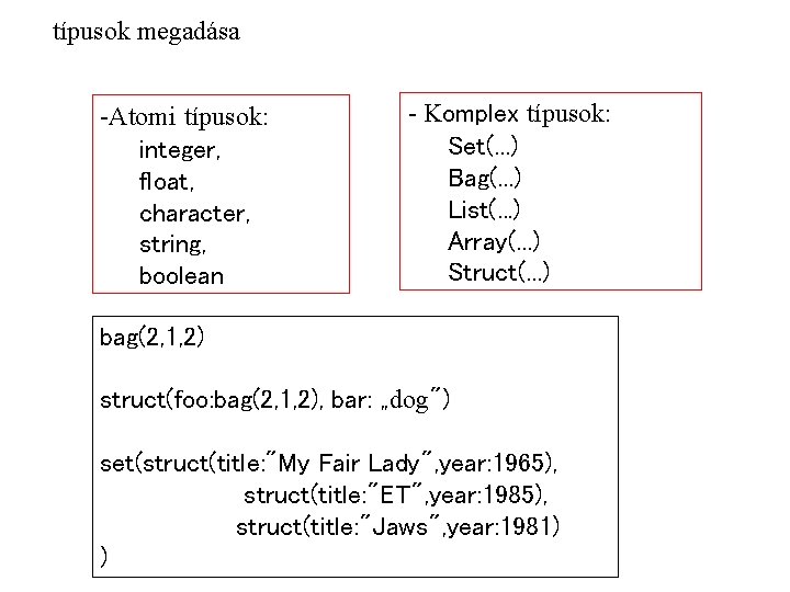 típusok megadása -Atomi típusok: integer, float, character, string, boolean - Komplex típusok: Set(. .