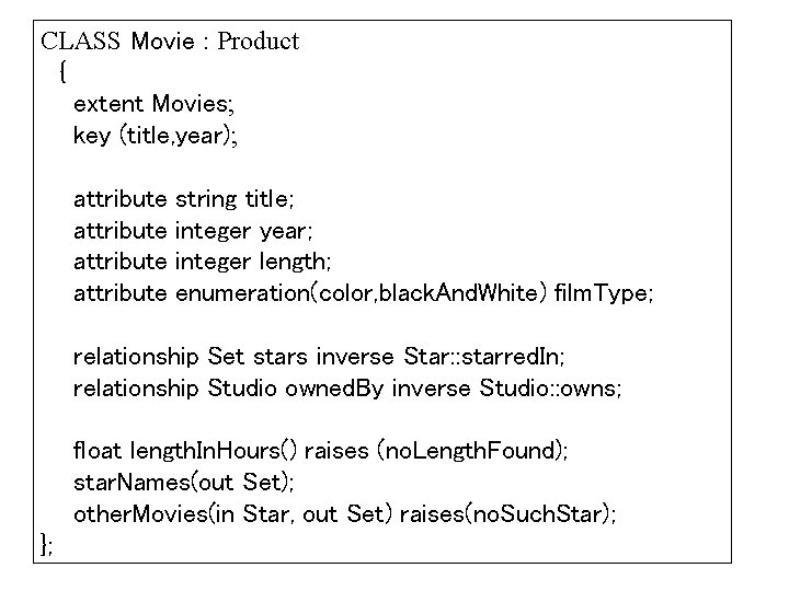 CLASS Movie : Product { extent Movies; key (title, year); attribute string title; integer