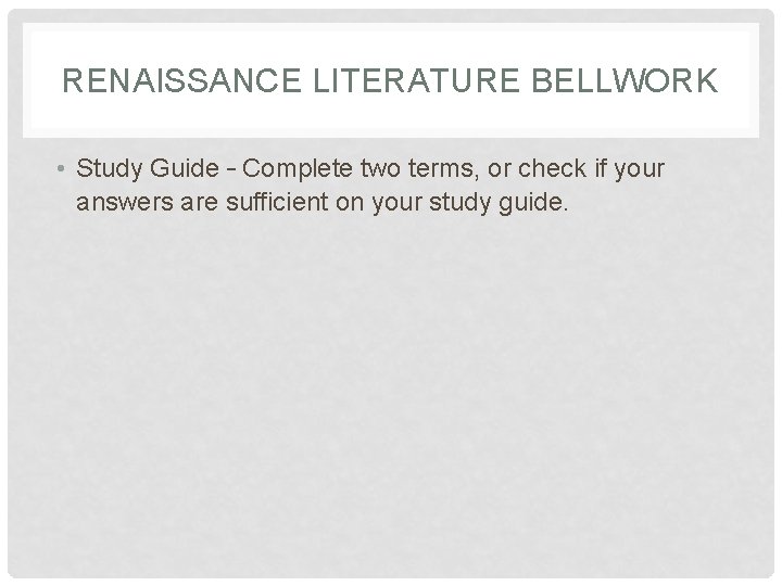 RENAISSANCE LITERATURE BELLWORK • Study Guide – Complete two terms, or check if your