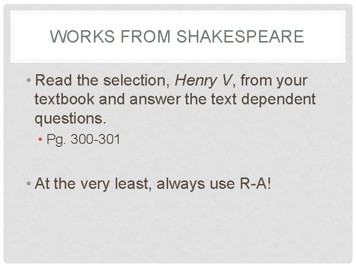 WORKS FROM SHAKESPEARE • Read the selection, Henry V, from your textbook and answer