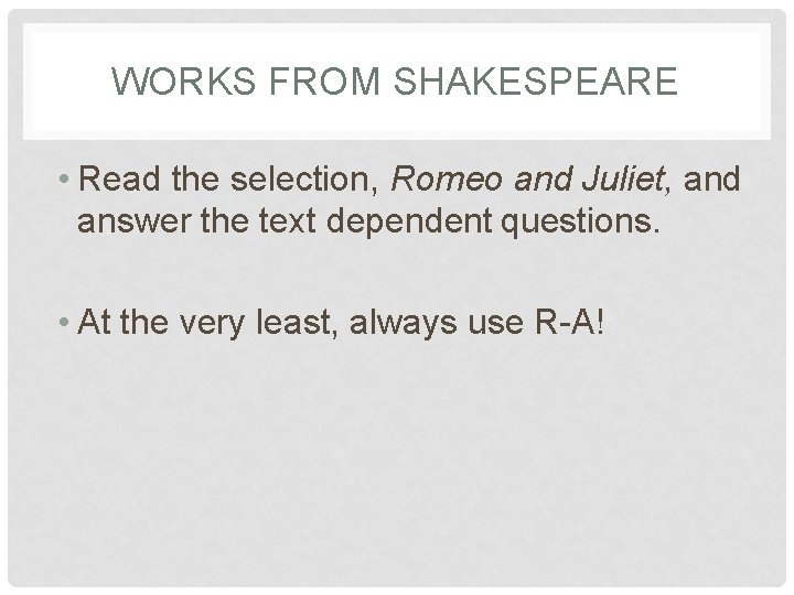 WORKS FROM SHAKESPEARE • Read the selection, Romeo and Juliet, and answer the text