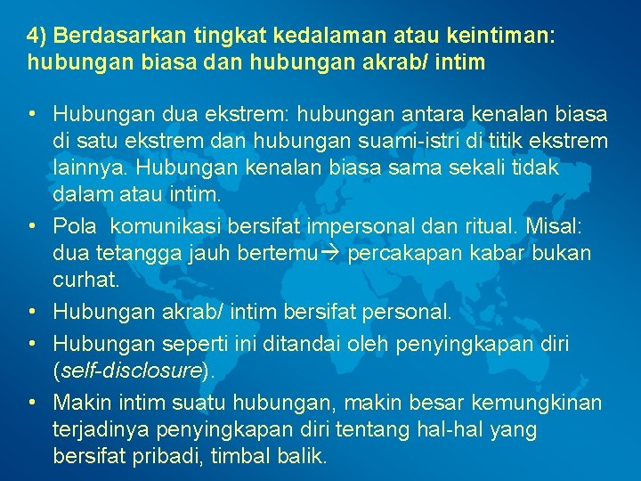 4) Berdasarkan tingkat kedalaman atau keintiman: hubungan biasa dan hubungan akrab/ intim • Hubungan