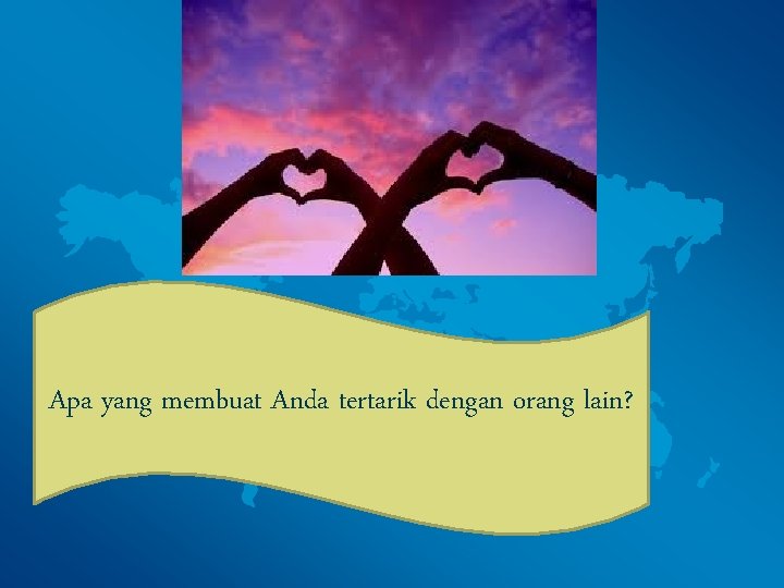 Apa yang membuat Anda tertarik dengan orang lain? 