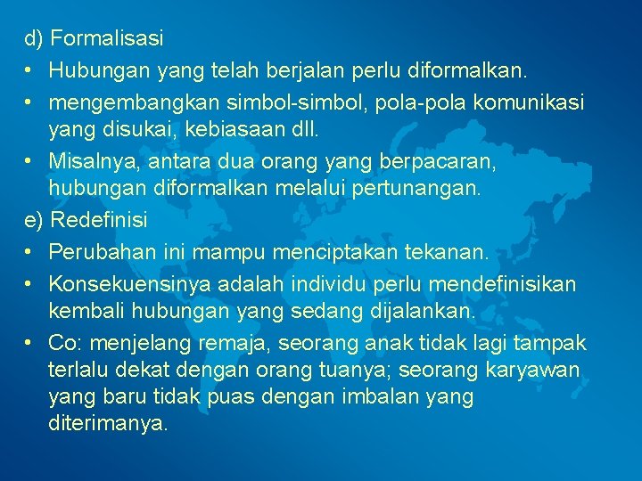 d) Formalisasi • Hubungan yang telah berjalan perlu diformalkan. • mengembangkan simbol-simbol, pola-pola komunikasi