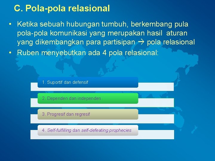 C. Pola-pola relasional • Ketika sebuah hubungan tumbuh, berkembang pula pola-pola komunikasi yang merupakan