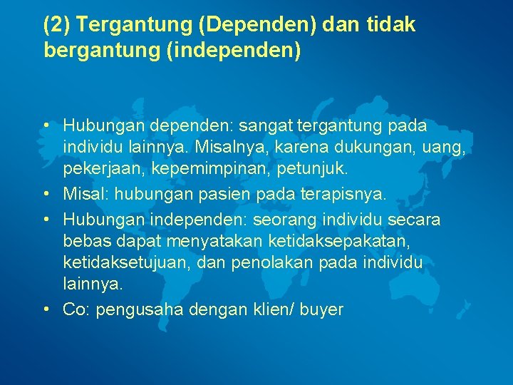 (2) Tergantung (Dependen) dan tidak bergantung (independen) • Hubungan dependen: sangat tergantung pada individu