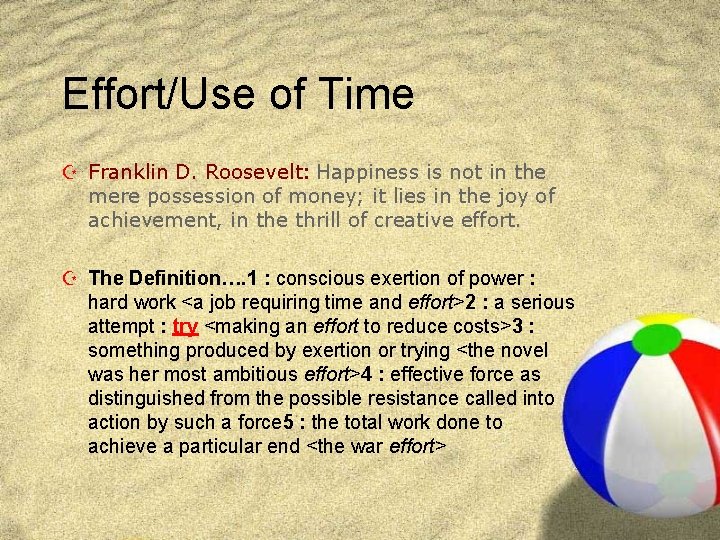 Effort/Use of Time Z Franklin D. Roosevelt: Happiness is not in the mere possession