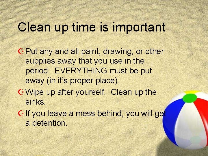 Clean up time is important Z Put any and all paint, drawing, or other