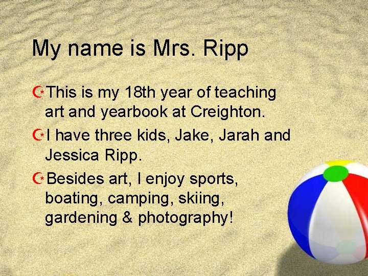 My name is Mrs. Ripp ZThis is my 18 th year of teaching art