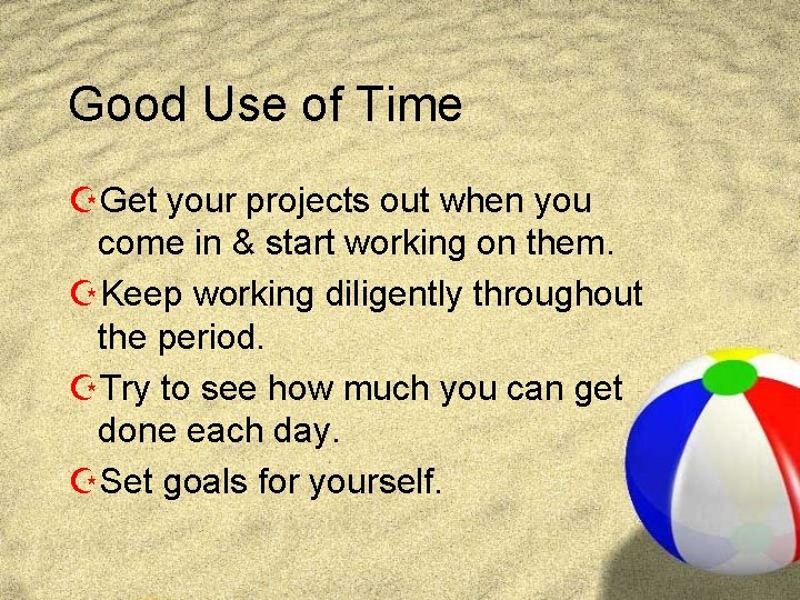 Good Use of Time ZGet your projects out when you come in & start