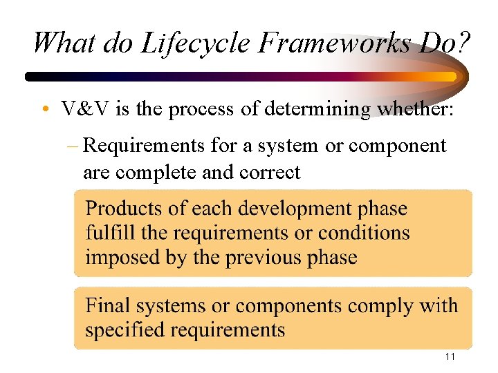 What do Lifecycle Frameworks Do? • V&V is the process of determining whether: –