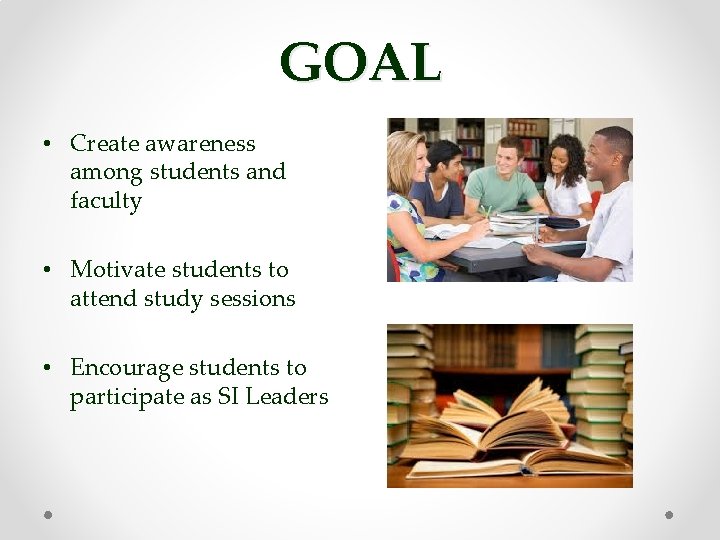 GOAL • Create awareness among students and faculty • Motivate students to attend study