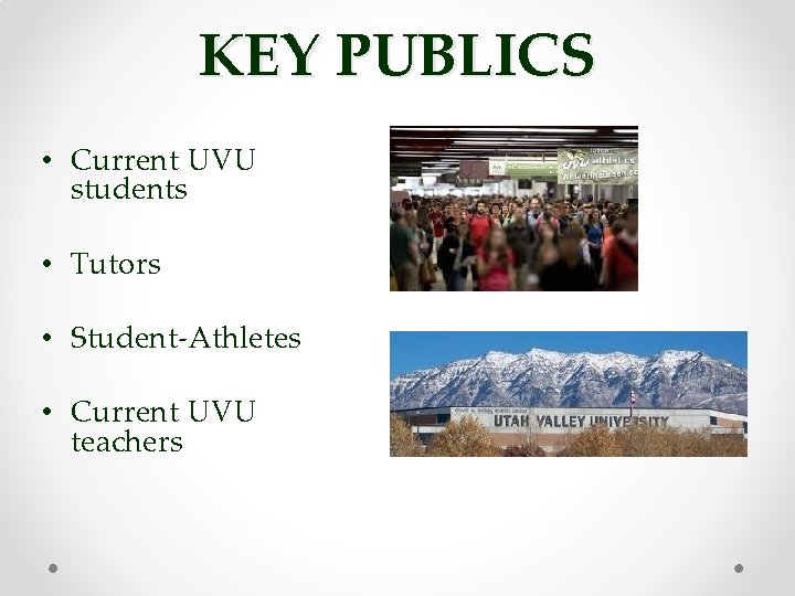 KEY PUBLICS • Current UVU students • Tutors • Student-Athletes • Current UVU teachers