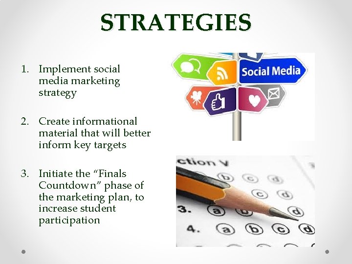 STRATEGIES 1. Implement social media marketing strategy 2. Create informational material that will better