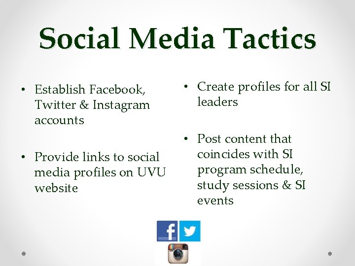 Social Media Tactics • Establish Facebook, Twitter & Instagram accounts • Provide links to