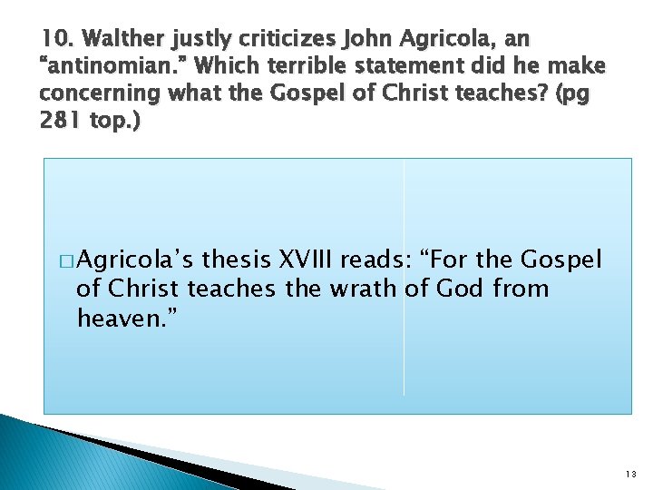 10. Walther justly criticizes John Agricola, an “antinomian. ” Which terrible statement did he