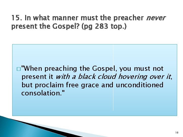 15. In what manner must the preacher never present the Gospel? (pg 283 top.