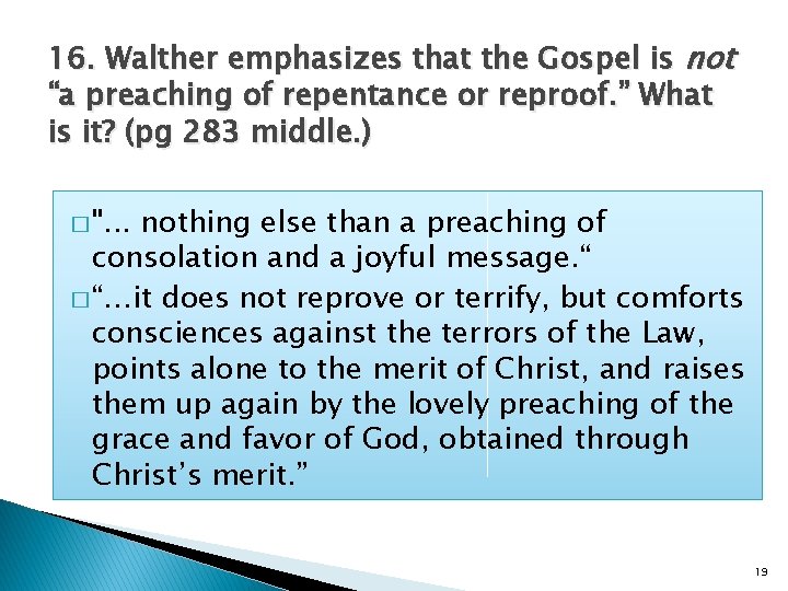 16. Walther emphasizes that the Gospel is not “a preaching of repentance or reproof.