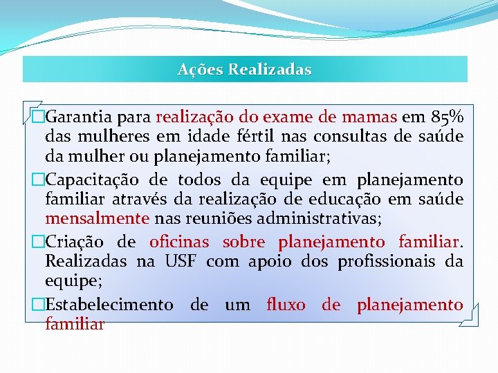 Ações Realizadas �Garantia para realização do exame de mamas em 85% das mulheres em