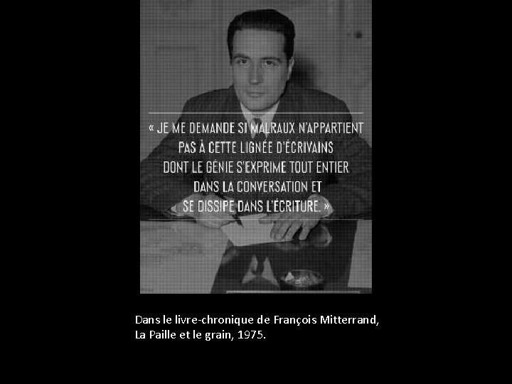 Dans le livre-chronique de François Mitterrand, La Paille et le grain, 1975. 