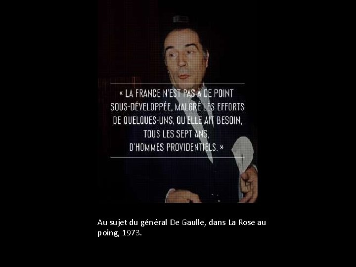 Au sujet du général De Gaulle, dans La Rose au poing, 1973. 