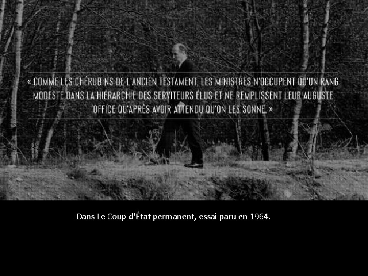 Dans Le Coup d'État permanent, essai paru en 1964. 