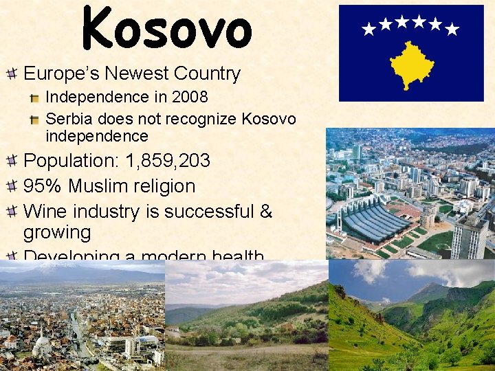 Kosovo Europe’s Newest Country Independence in 2008 Serbia does not recognize Kosovo independence Population: