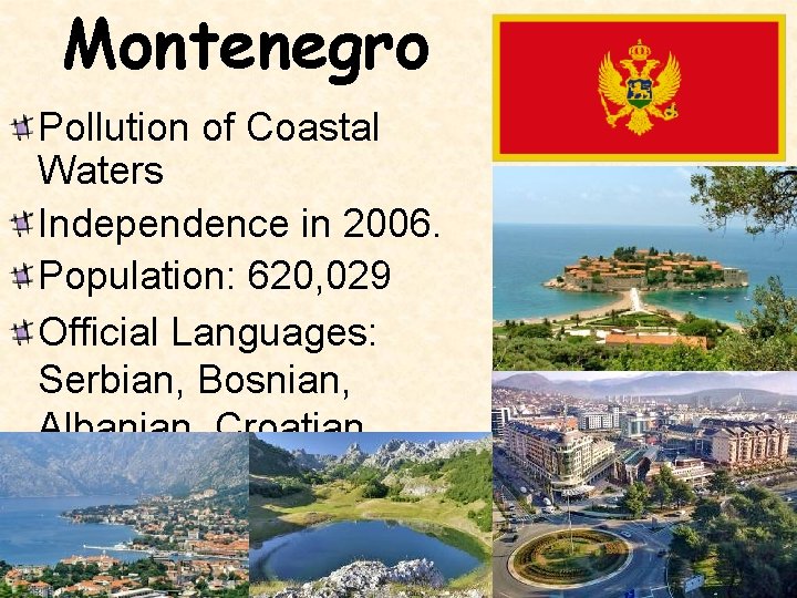Montenegro Pollution of Coastal Waters Independence in 2006. Population: 620, 029 Official Languages: Serbian,