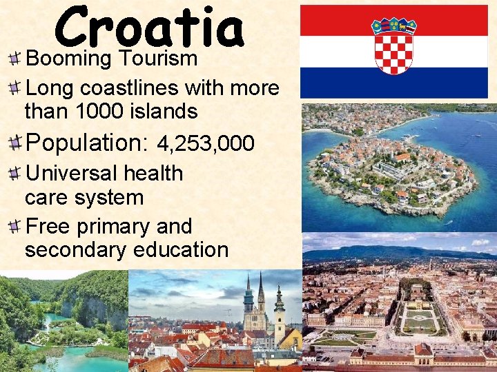 Croatia Booming Tourism Long coastlines with more than 1000 islands Population: 4, 253, 000
