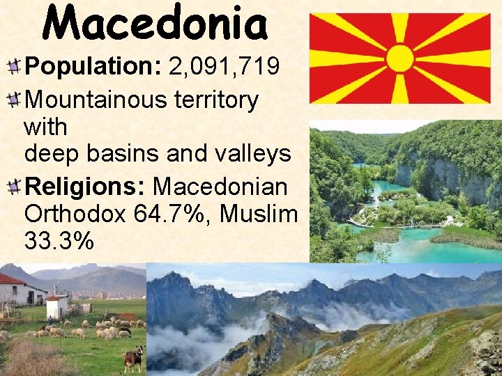 Macedonia Population: 2, 091, 719 Mountainous territory with deep basins and valleys Religions: Macedonian
