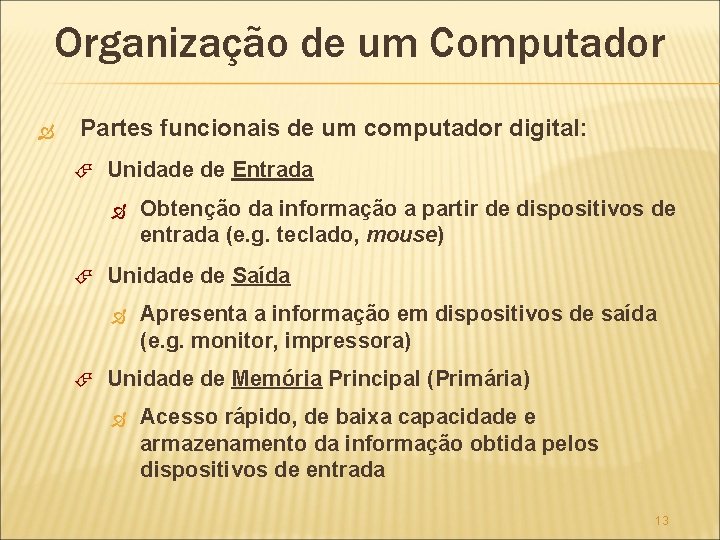 Organização de um Computador Partes funcionais de um computador digital: Unidade de Entrada Obtenção