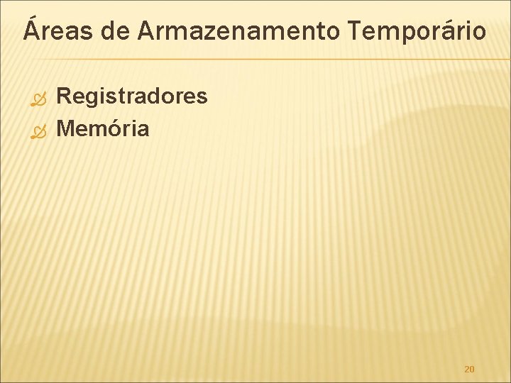 Áreas de Armazenamento Temporário Registradores Memória 20 