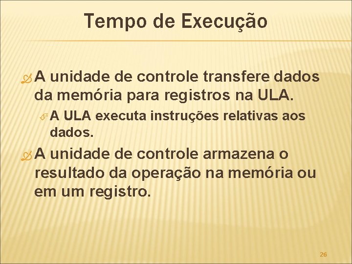 Tempo de Execução A unidade de controle transfere dados da memória para registros na