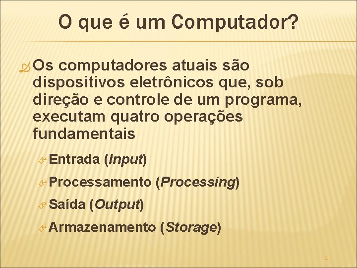 O que é um Computador? Os computadores atuais são dispositivos eletrônicos que, sob direção