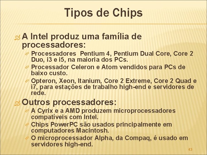 Tipos de Chips A Intel produz uma família de processadores: Processadores Pentium 4, Pentium